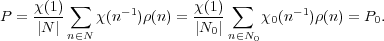         ∑                    ∑
P = χ(1)    χ(n-1)ρ(n) = χ(1)    χ0(n-1)ρ(n) = P0.
    |N| n∈N             |N0 |n∈N0  