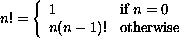 n! = 1 if n=0, n(n-1)! otherwise